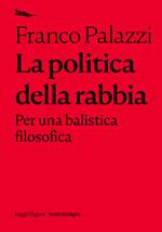 La politica della rabbia. Per una balistica filosofica