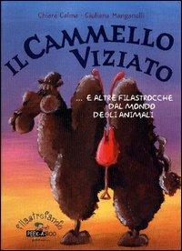 Il cammello viziato e altre filastrocche dal mondo degli animali - Chiara Calma,Giuliana Manganelli - copertina