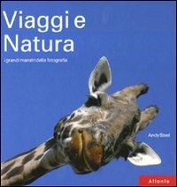 Viaggi e natura. I grandi maestri della fotografia - Andy Steel - copertina