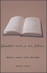 Questo non è un libro. Quattro passi nella filosofia. Ediz. illustrata - Michael Picard - copertina