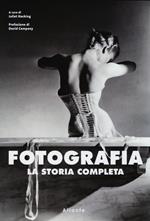 Fotografia. La storia completa. Ediz. illustrata