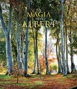 La magia degli alberi. Viaggio fotografico tra i giganti della terra. Ediz. illustrata