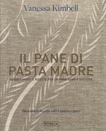 Il pane di pasta madre. Suggerimenti e ricette per un pane sano e gustoso