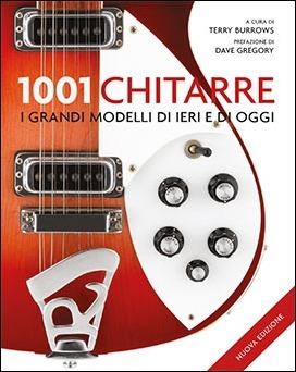 1001 chitarre. I grandi modelli di ieri e di oggi. Nuova ediz. - copertina