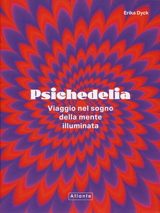 Psichedelia. Viaggio nel sogno della mente illuminata - Erika Dyck - copertina