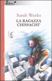 La ragazza chissachì - Sarah Weeks - copertina