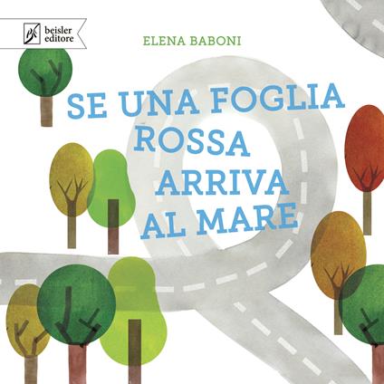 Se una foglia rossa arriva al mare. Ediz. a colori - Elena Baboni - copertina