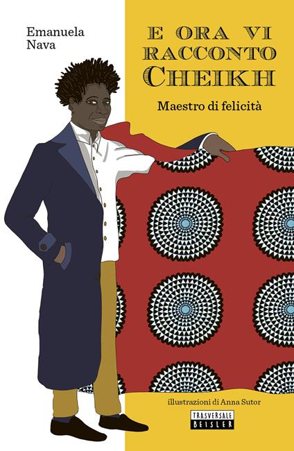 E ora vi racconto Cheikh. Maestro di felicità - Emanuela Nava - copertina