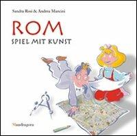 Rom. Spiel mit kunst. Ediz. illustrata - Sandra Rosi,Andrea Mancini - 2