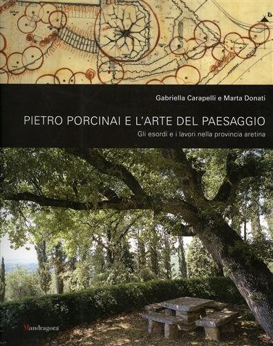 Pietro Porcinai e l'arte del paesaggio. Gli esordi e i lavori nella provincia aretina - Gabriella Carapelli,Marta Donati - copertina