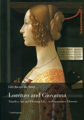Lorenzo e Giovanna. Vita e arte nella Firenze del Quattrocento. Ediz. inglese - Gert J. Van der Sman - copertina