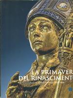 La primavera del Rinascimento. La scultura e le arti a Firenze 1400-1460. Catalogo della mostra (Firenze 23 marzo-18 agosto 2013). Ediz. illustrata