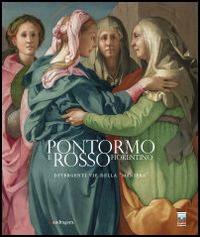 Pontormo e Rosso Fiorentino. Divergenti vie della maniera. Catalogo della mostra (Firenze, 8 marzo-20 luglio 2014). Ediz. illustrata - copertina