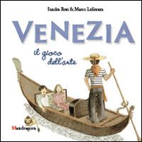 Venezia. Il gioco dell'arte. Ediz. illustrata - Marco Lafirenza,Sandra Rosi - copertina