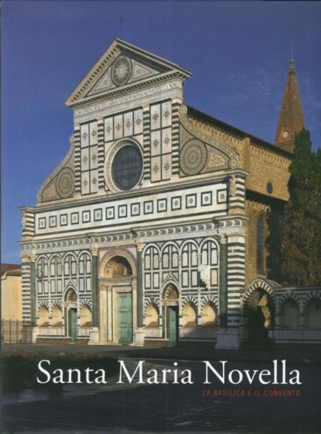 Santa Maria Novella. La basilica e il convento. Vol. 1: Dalla fondazione al tardogotico - 3