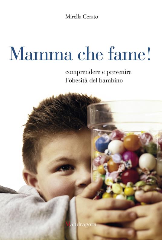 Mamma che fame! Comprendere e prevenire l'obesità del bambino - Mirella Cerato - ebook