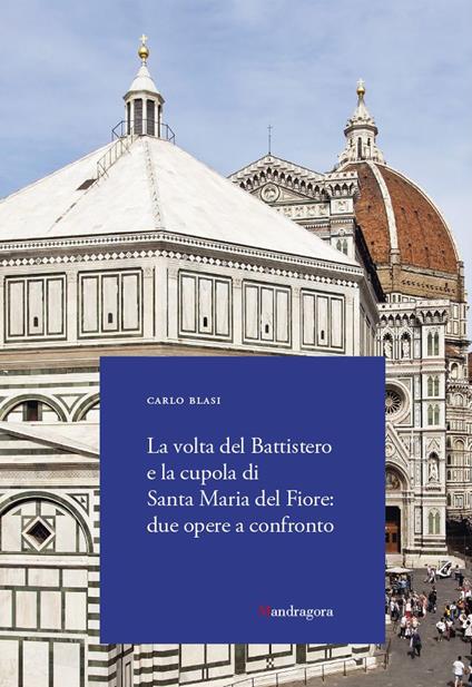 La volta del Battistero e la cupola di Santa Maria del Fiore: due opere a confronto - Carlo Blasi - copertina