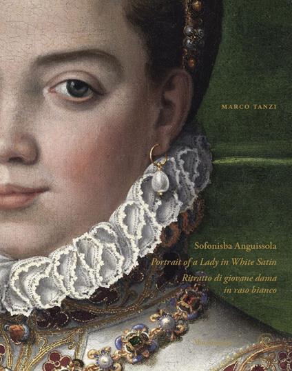 Sofonisba Anguissola. Portrait of a lady in white satin-Sofonisba Anguissola. Ritratto di giovane dama in raso bianco. Ediz. illustrata - Marco Tanzi - copertina
