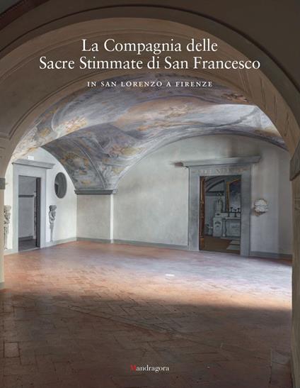 La Compagnia delle Sacre Stimmate di San Francesco in San Lorenzo a Firenze. Ediz. illustrata - copertina