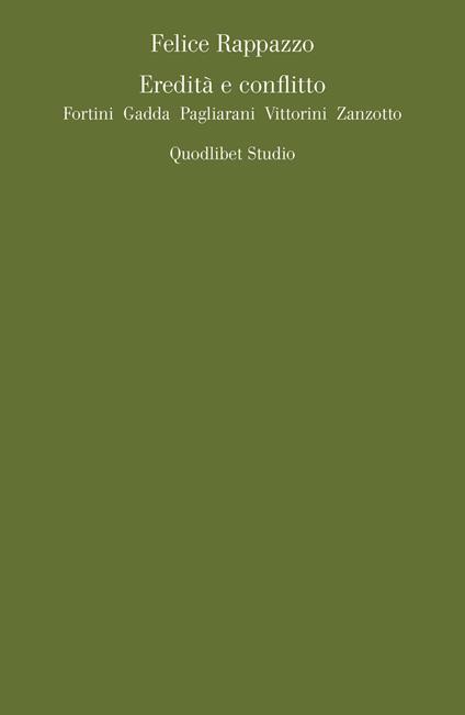 Eredità e conflitto. Fortini, Gadda, Pagliarani, Vittorini, Zanzotto - Felice Rappazzo - copertina