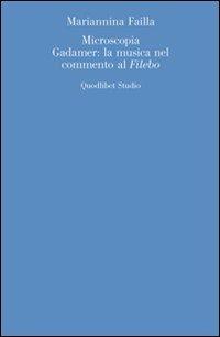 Microscopia. Gadamer: la musica nel commento al «Filebo» - Mariannina Failla - copertina
