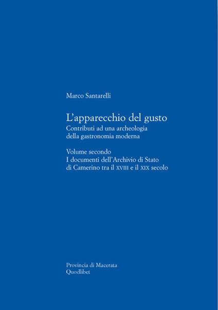 L' apparecchio del gusto. Vol. 2: I documenti dell'archivio di stato di Camerino tra il XVIII e il XIX secolo. - Marco Santarelli - copertina