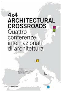 Four x four architectural crossroads. Quattro conferenze internazionali di architettura. Testo inglese a fronte - copertina