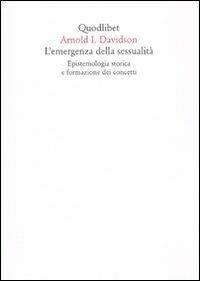 L' emergenza della sessualità. Epistemologia storica e formazione dei concetti - Arnold Ira Davidson - copertina