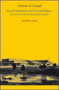 La ricostruzione del Crystal Palace. Per un ripensamento del progetto urbano - Antonio Di Campli - copertina