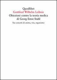 Obiezioni contro la teoria medica di Georg Ernst Stahl. Sui concetti di anima, vita, organismo. Testo latino a fronte - Gottfried Wilhelm Leibniz - copertina