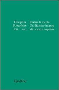 Discipline filosofiche (2011). Vol. 1: Imitare la mente. Un dibattito alle scienze cognitive. - copertina