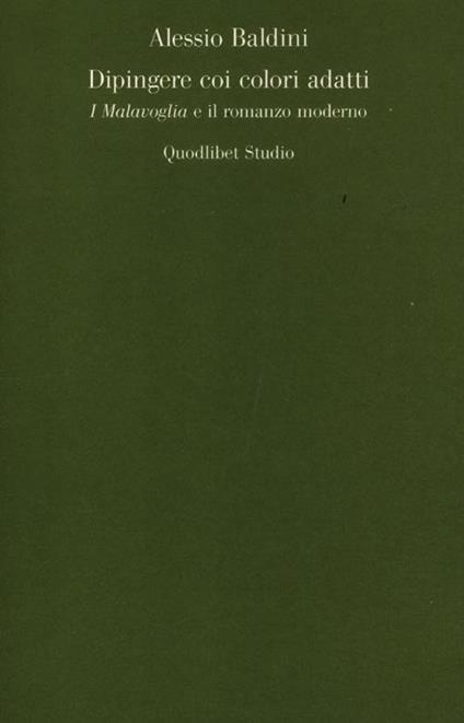 Dipingere coi colori adatti. I Malavoglia e il romanzo moderno - Alessio Baldini - copertina