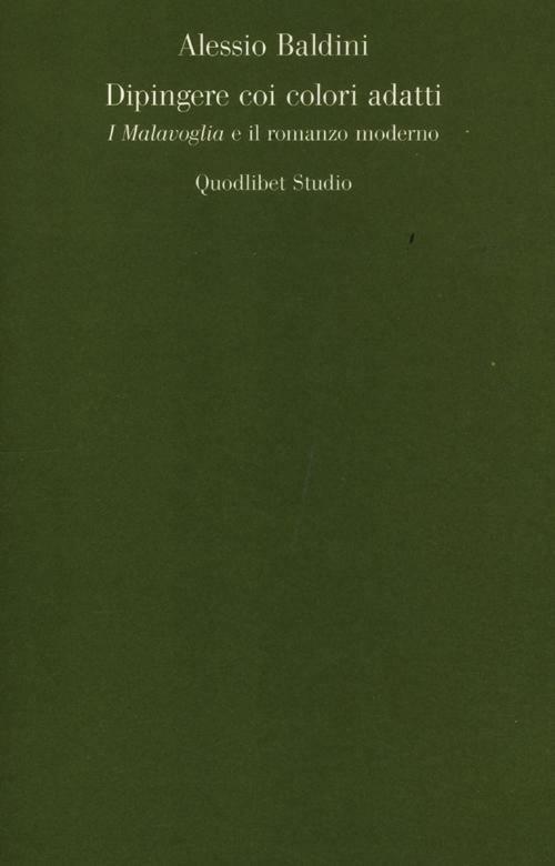 Dipingere coi colori adatti. I Malavoglia e il romanzo moderno - Alessio Baldini - copertina