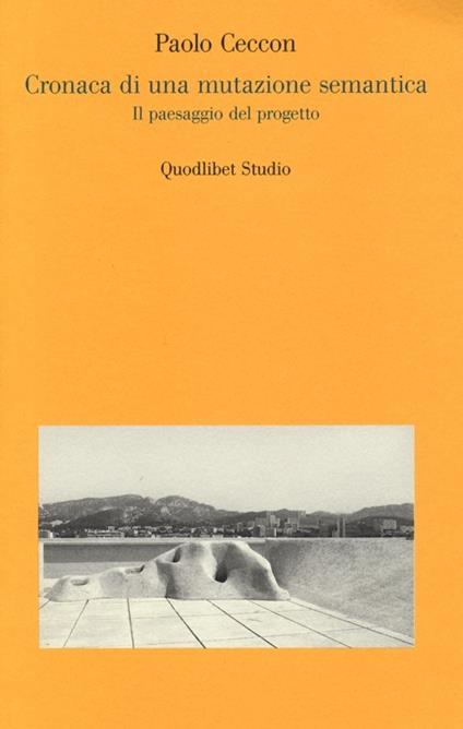 Cronaca di una mutazione semantica. Il paesaggio del progetto - Paolo Ceccon - copertina
