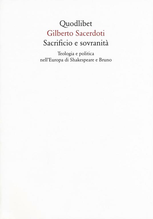 Sacrificio e sovranità. Teologia e politica nell'Europa di Shakespeare e Bruno - Gilberto Sacerdoti - copertina