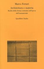 Architettura e materia. Realtà della forma costruita nell'epoca dell'immateriale