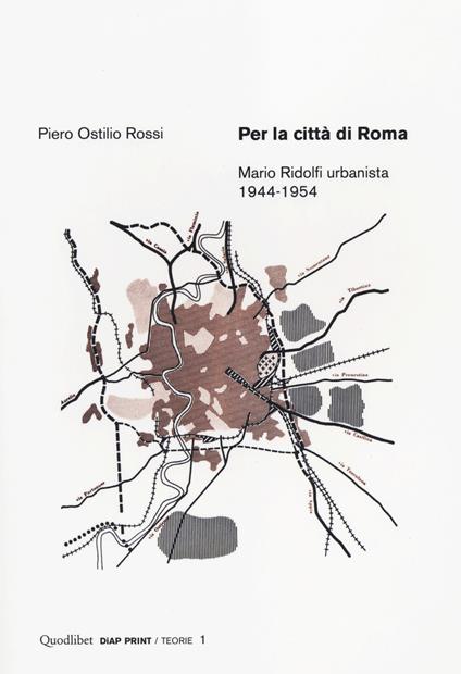 Per la città di Roma. Mario Ridolfi urbanista 1944-1954 - Piero O. Rossi - copertina