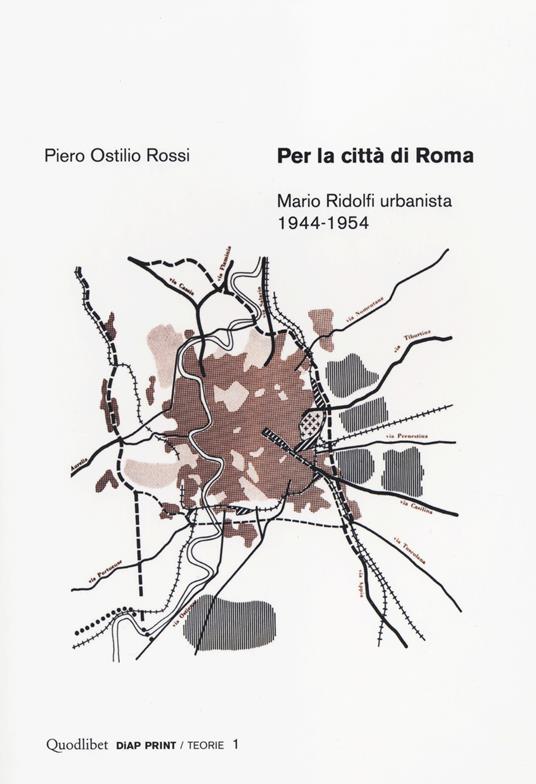Per la città di Roma. Mario Ridolfi urbanista 1944-1954 - Piero O. Rossi - copertina