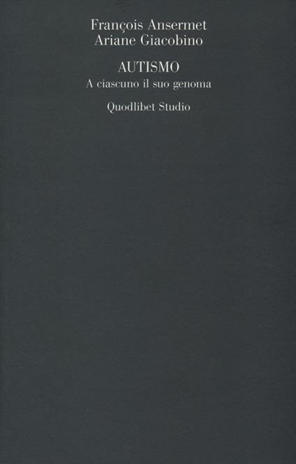 Autismo. A ciascuno il suo genoma - François Ansermet,Ariane Giacobino - copertina