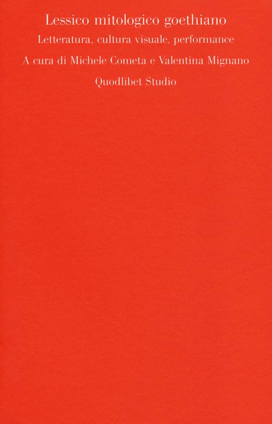 Lessico mitologico goethiano. Letteratura, cultura visuale, performance - copertina