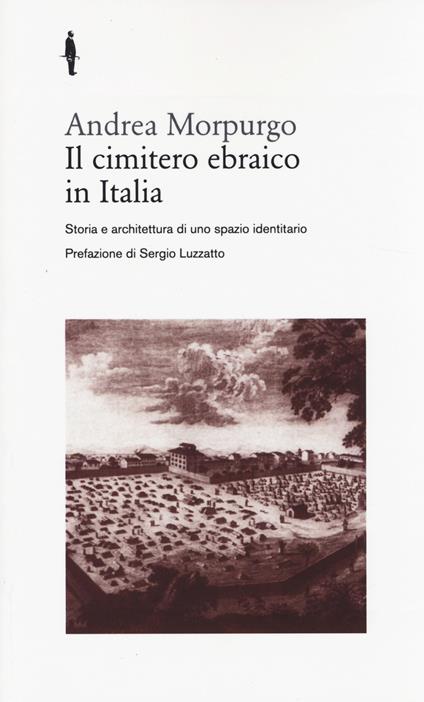 Il cimitero ebraico in Italia. Storia e architettura di uno spazio identitario - Andrea Morpurgo - copertina