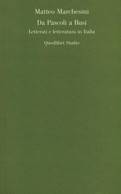 Da Pascoli a Busi. Letterati e letteratura in Italia - Matteo Marchesini - copertina