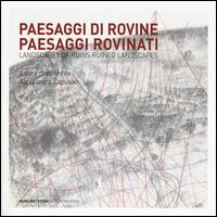 Paesaggi di rovine e paesaggi rovinati-Landscapes of ruins ruined landscapes - copertina