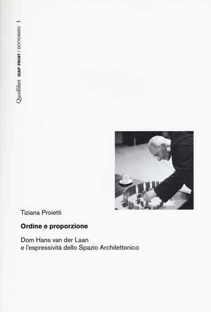 Ordine e proporzione. Dom Hans Van der Laan e l'espressività dello spazio architettonico - Tiziana Proietti - copertina