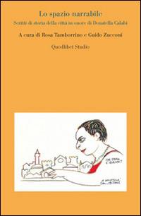 Lo spazio narrabile. Scritti di storia della città in onore di Donatella Calabi - copertina