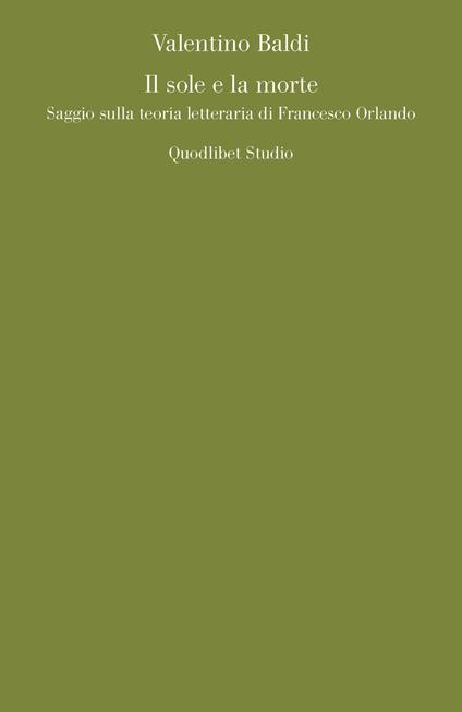 Il sole e la morte. Saggio sulla teoria letteraria di Francesco Orlando - Valentino Baldi - copertina