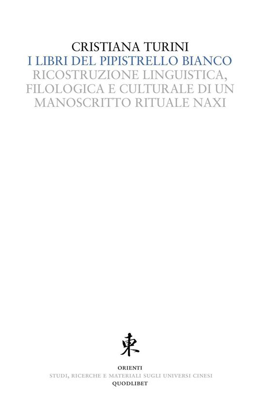 I libri del pipistrello bianco. Ricostruzione linguistica, filologica e culturale di un manoscritto rituale Naxi - Cristiana Turini - copertina