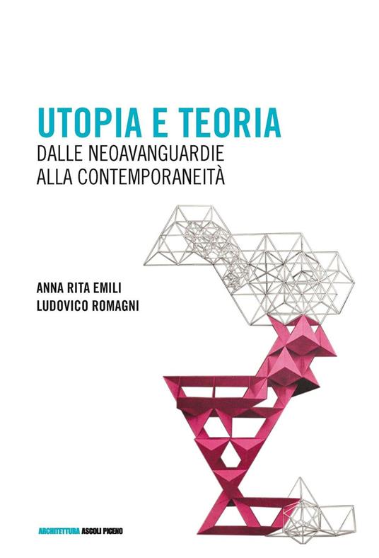 Utopia e teoria. Dalle neoavanguardie alla contemporaneità - Anna R. Emili,Ludovico Romagni - copertina