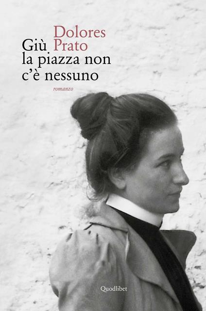 Giù la piazza non c'e nessuno - Dolores Prato - copertina