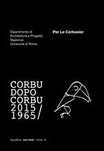 Per Le Corbusier. Corbu dopo Corbu (1965-2015)